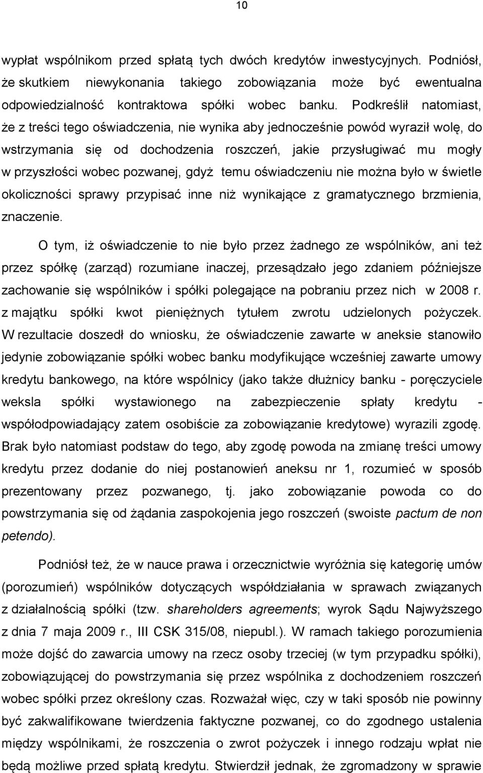 pozwanej, gdyż temu oświadczeniu nie można było w świetle okoliczności sprawy przypisać inne niż wynikające z gramatycznego brzmienia, znaczenie.