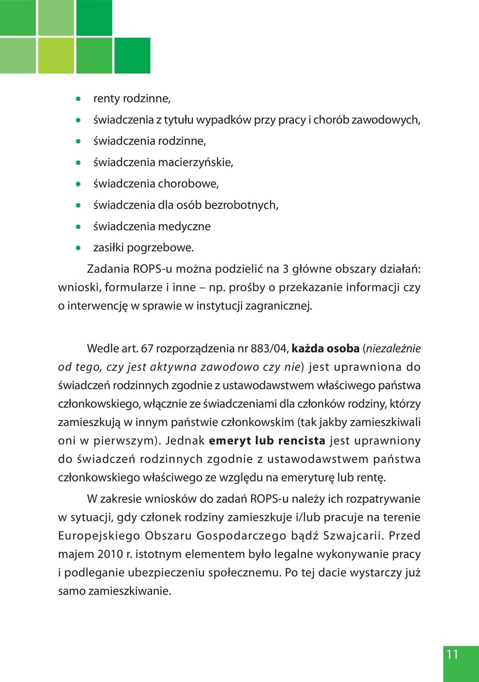 prośby o przekazanie informacji czy o interwencję w sprawie w instytucji zagranicznej. Wedle art.