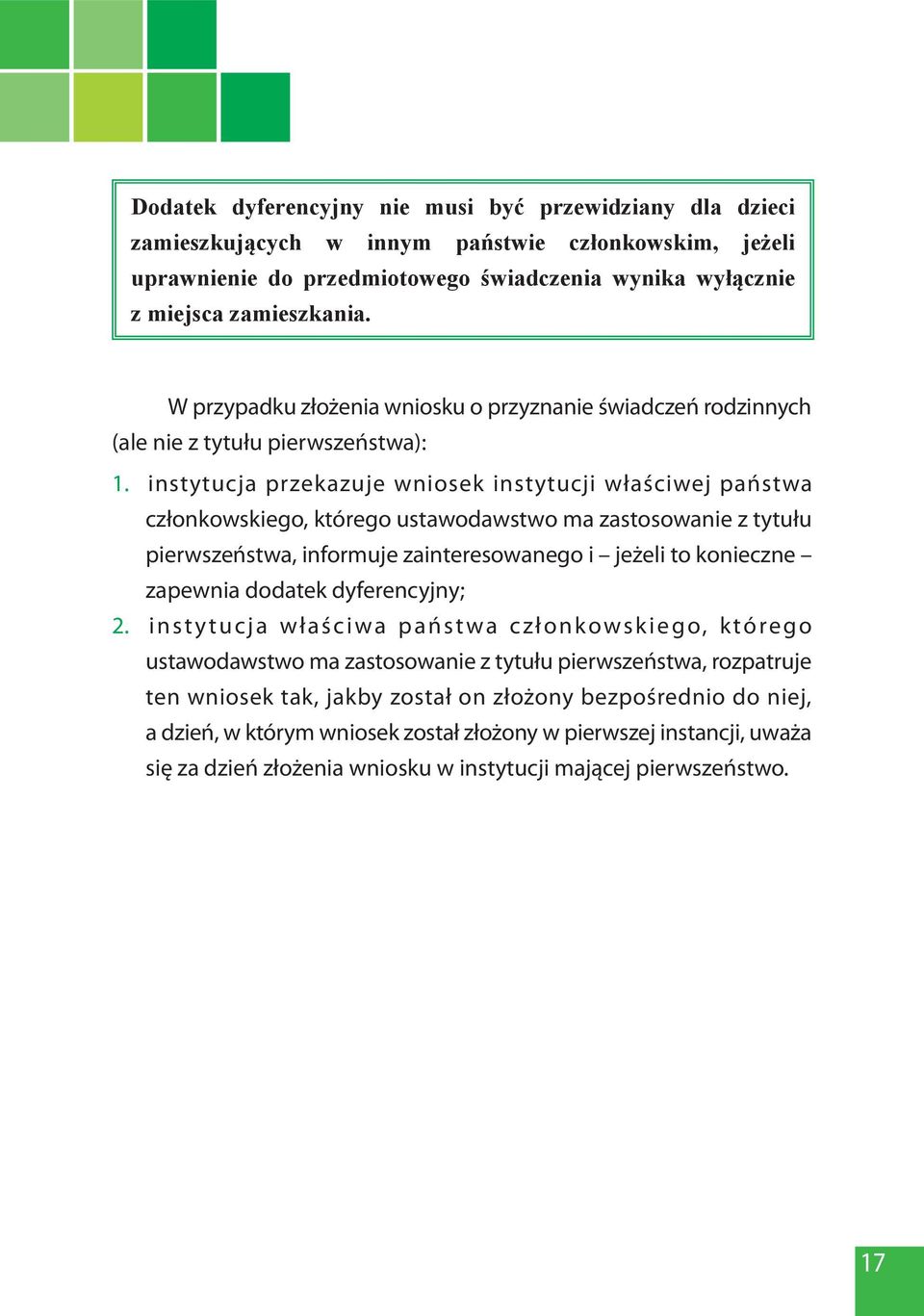 instytucja przekazuje wniosek instytucji właściwej państwa członkowskiego, którego ustawodawstwo ma zastosowanie z tytułu pierwszeństwa, informuje zainteresowanego i jeżeli to konieczne zapewnia