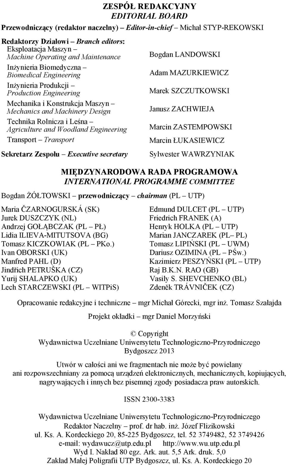 Design Janusz ZACHWIEJA Technika Rolnicza i Leśna Agriculture and Woodland Engineering Marcin ZASTEMPOWSKI Transport Transport Marcin ŁUKASIEWICZ Sekretarz Zespołu Executive secretary Sylwester