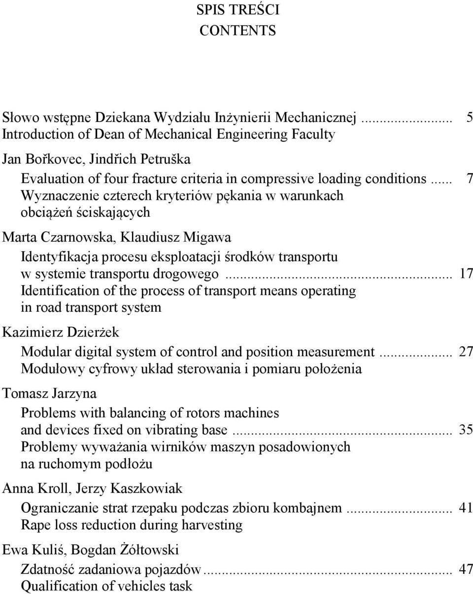 .. 7 Wyznaczenie czterech kryteriów pękania w warunkach obciążeń ściskających Marta Czarnowska, Klaudiusz Migawa Identyfikacja procesu eksploatacji środków transportu w systemie transportu drogowego.