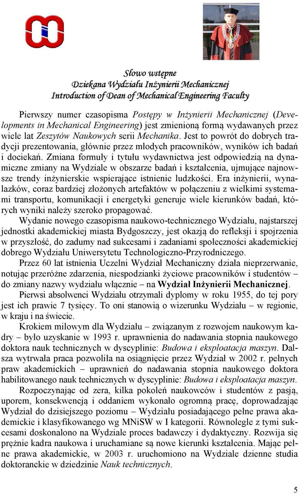 Jest to powrót do dobrych tradycji prezentowania, głównie przez młodych pracowników, wyników ich badań i dociekań.