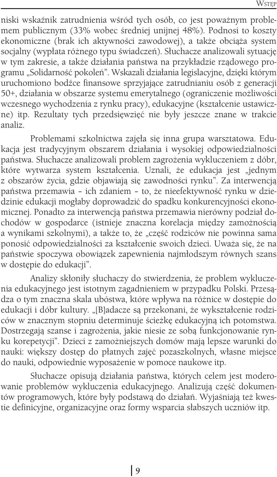 Słuchacze analizowali sytuację w tym zakresie, a także działania państwa na przykładzie rządowego programu Solidarność pokoleń.