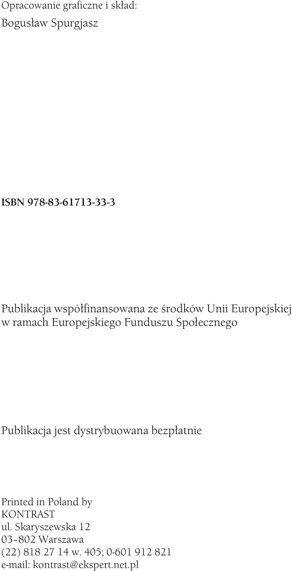 Społecznego Publikacja jest dystrybuowana bezpłatnie Printed in Poland by KONTRAST ul.