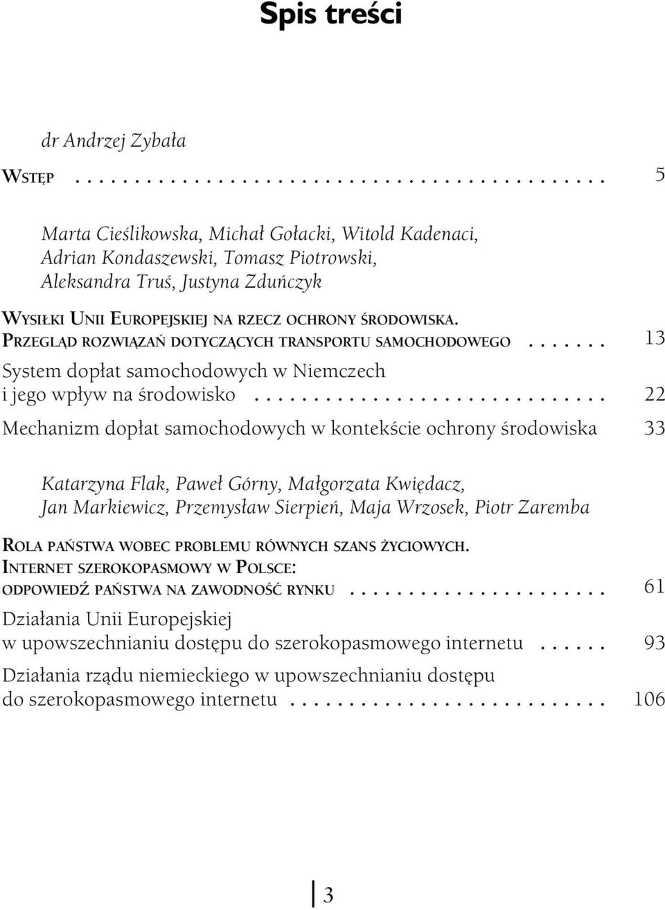 PRZEGLĄD ROZWIĄZAŃ DOTYCZĄCYCH TRANSPORTU SAMOCHODOWEGO... System dopłat samochodowych w Niemczech i jego wpływ na środowisko.