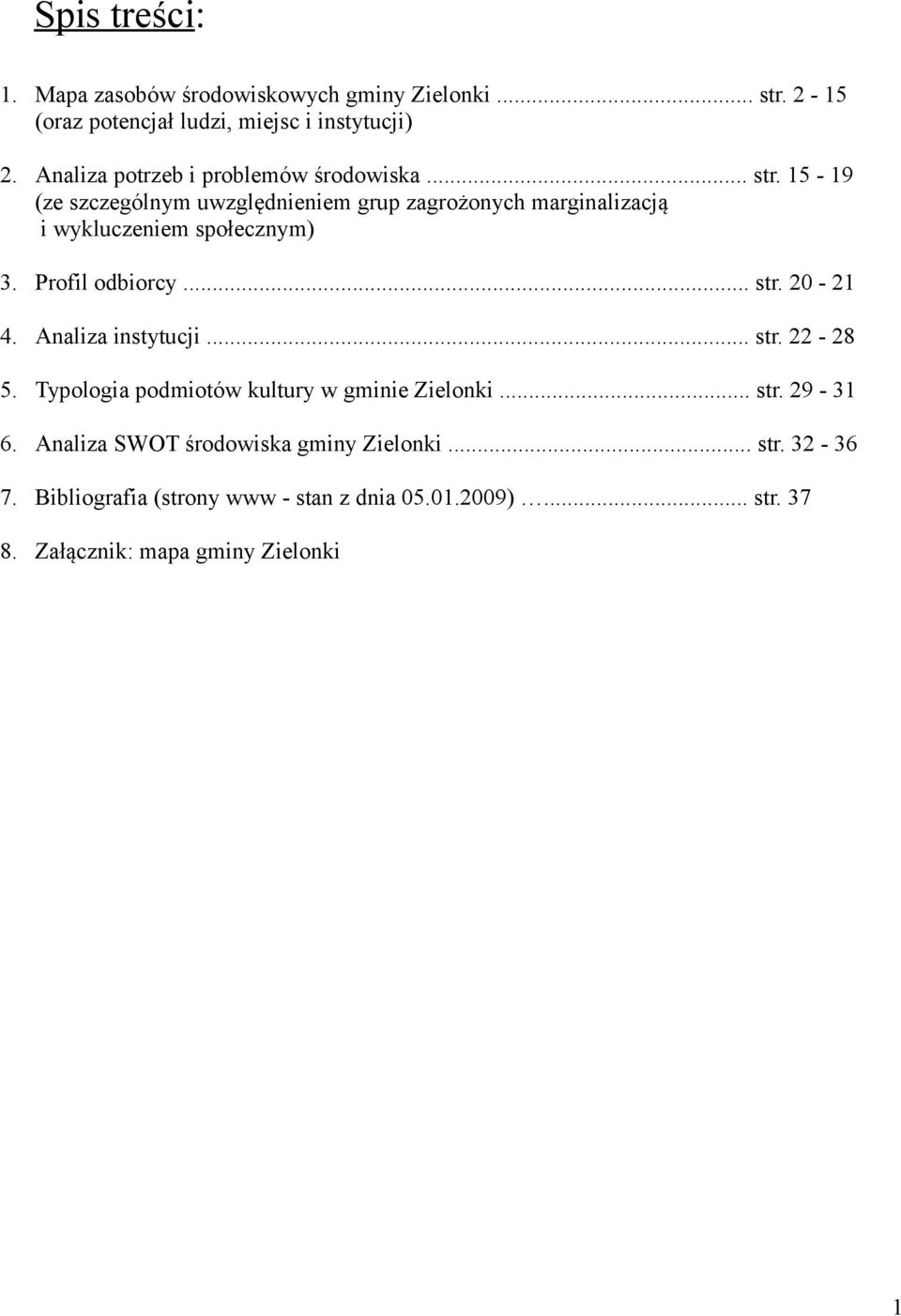 15-19 (ze szczególnym uwzględnieniem grup zagrożonych marginalizacją i wykluczeniem społecznym) 3. Profil odbiorcy... str. 20-21 4.