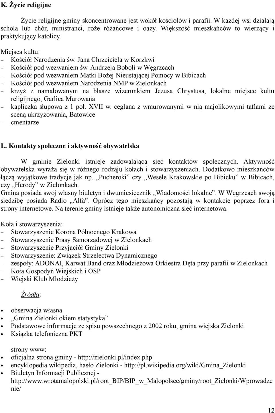 Andrzeja Boboli w Węgrzcach Kościół pod wezwaniem Matki Bożej Nieustającej Pomocy w Bibicach Kościół pod wezwaniem Narodzenia NMP w Zielonkach krzyż z namalowanym na blasze wizerunkiem Jezusa