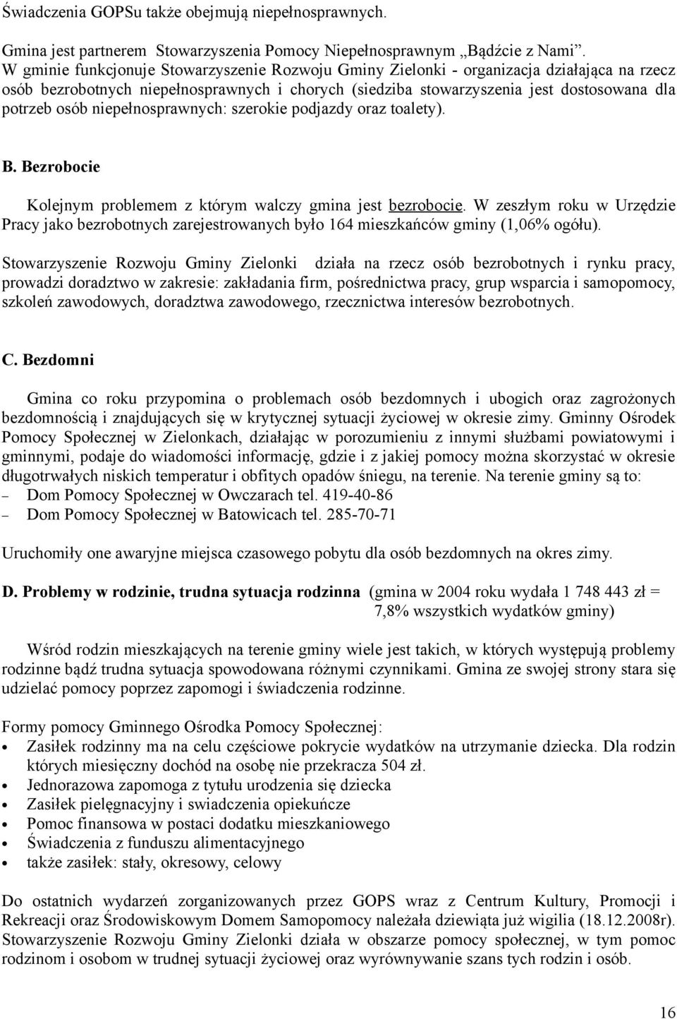 niepełnosprawnych: szerokie podjazdy oraz toalety). B. Bezrobocie Kolejnym problemem z którym walczy gmina jest bezrobocie.