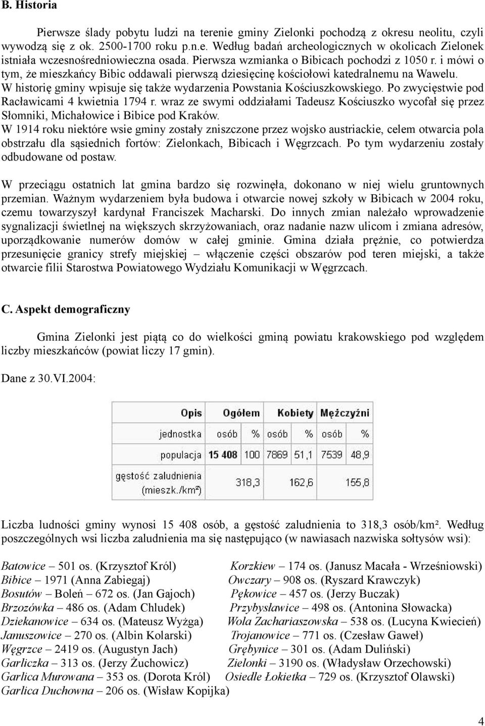 W historię gminy wpisuje się także wydarzenia Powstania Kościuszkowskiego. Po zwycięstwie pod Racławicami 4 kwietnia 1794 r.