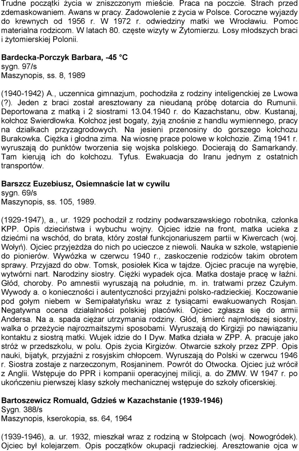 97/s Maszynopis, ss. 8, 1989 (1940-1942) A., uczennica gimnazjum, pochodziła z rodziny inteligenckiej ze Lwowa (?). Jeden z braci został aresztowany za nieudaną próbę dotarcia do Rumunii.