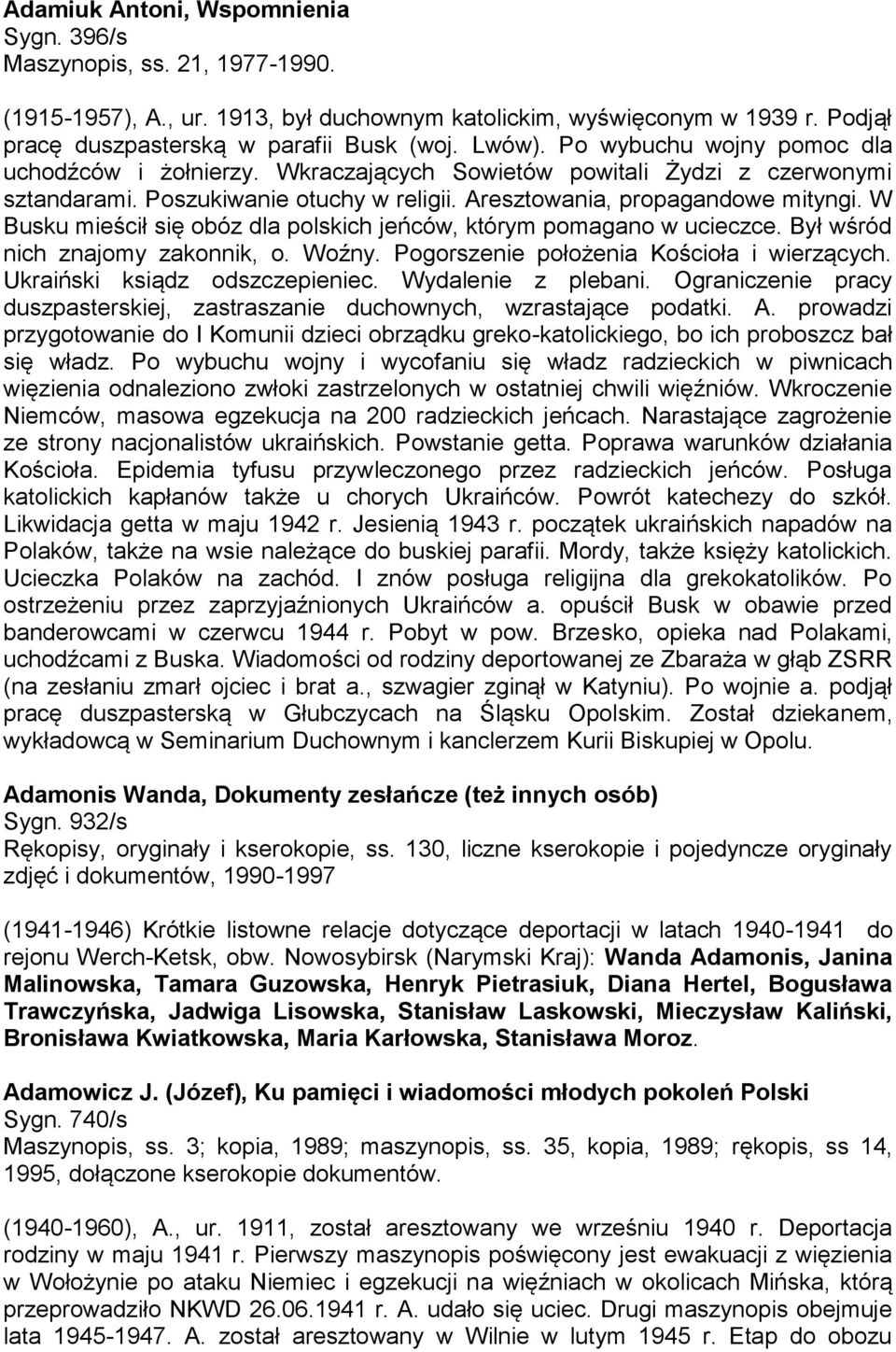 W Busku mieścił się obóz dla polskich jeńców, którym pomagano w ucieczce. Był wśród nich znajomy zakonnik, o. Woźny. Pogorszenie położenia Kościoła i wierzących. Ukraiński ksiądz odszczepieniec.