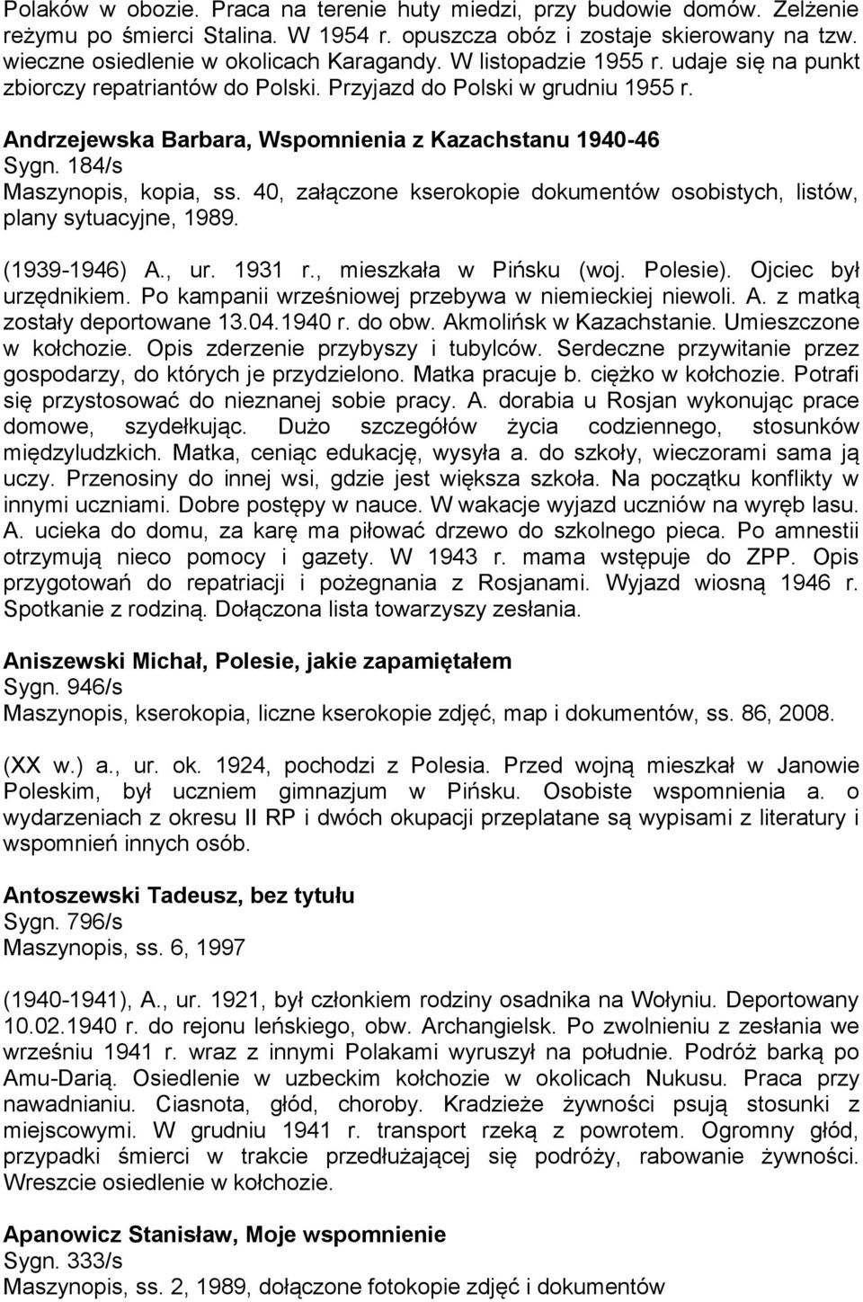 184/s Maszynopis, kopia, ss. 40, załączone kserokopie dokumentów osobistych, listów, plany sytuacyjne, 1989. (1939-1946) A., ur. 1931 r., mieszkała w Pińsku (woj. Polesie). Ojciec był urzędnikiem.