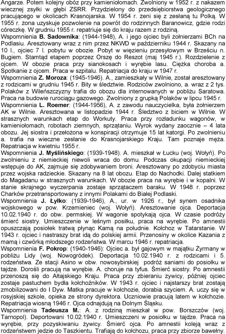 Wspomnienia B. Sadownika: (1944-1948), A. i jego ojciec byli żołnierzami BCh na Podlasiu. Aresztowany wraz z nim przez NKWD w październiku 1944 r. Skazany na 10 l., ojciec 7 l. pobytu w obozie.