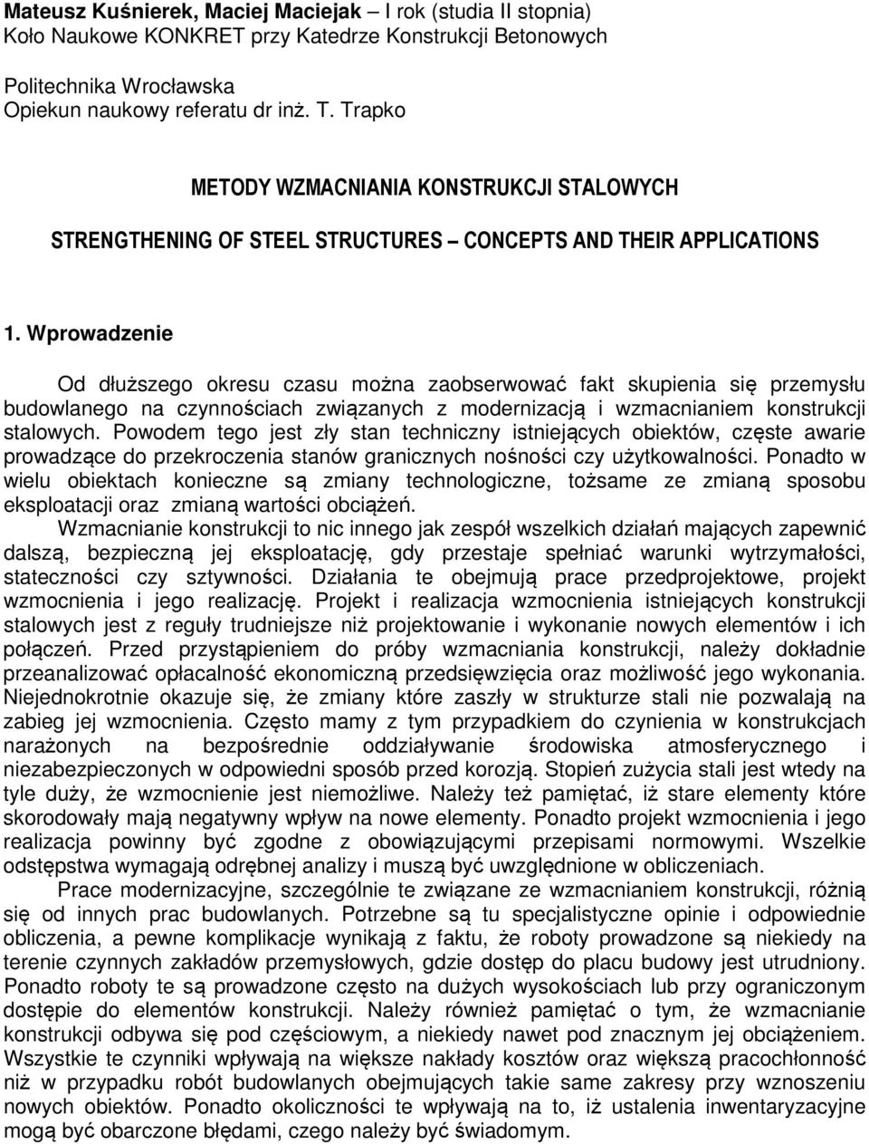 Wprowazenie O łuższego okresu czasu można zaobserwować fakt skupienia się przemysłu buowlanego na czynnościach związanych z moernizacją i wzmacnianiem konstrukcji stalowych.