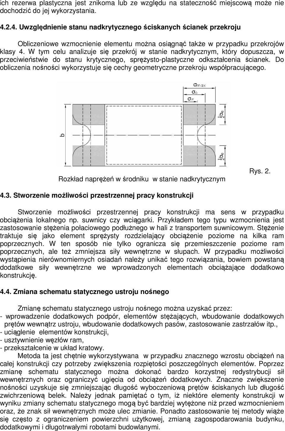 W tym celu analizuje się przekrój w stanie nakrytycznym, który opuszcza, w przeciwieństwie o stanu krytycznego, sprężysto-plastyczne okształcenia ścianek.