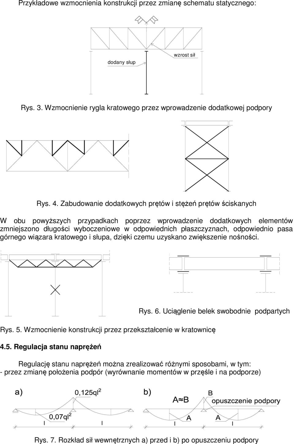 górnego wiązara kratowego i słupa, zięki czemu uzyskano zwiększenie nośności. Rys. 5. Wzmocnienie konstrukcji przez przekształcenie w kratownicę 4.5. Regulacja stanu naprężeń Rys. 6.