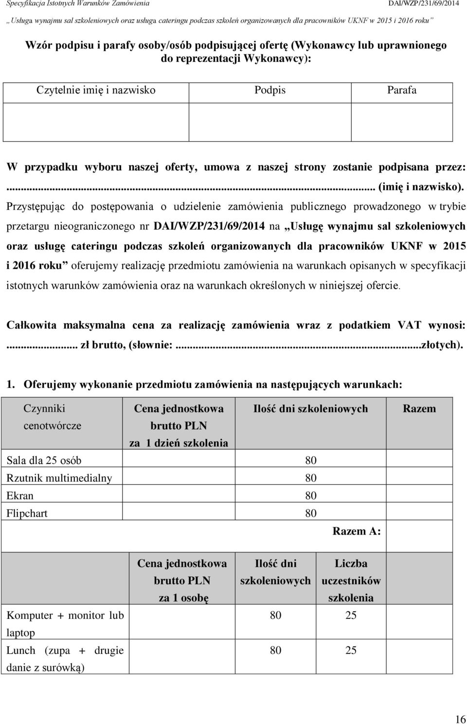 Przystępując do postępowania o udzielenie zamówienia publicznego prowadzonego w trybie przetargu nieograniczonego nr na Usługę wynajmu sal szkoleniowych oraz usługę cateringu podczas szkoleń