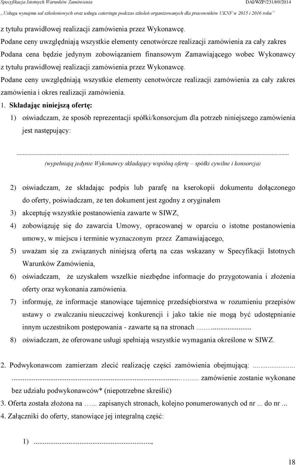 uwzględniają wszystkie elementy cenotwórcze realizacji zamówienia za cały zakres zamówienia i okres realizacji zamówienia. 1.