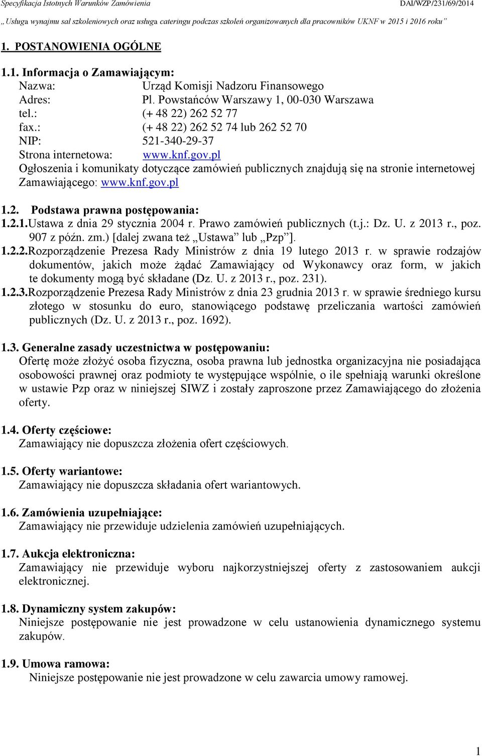 pl Ogłoszenia i komunikaty dotyczące zamówień publicznych znajdują się na stronie internetowej Zamawiającego: www.knf.gov.pl 1.2. Podstawa prawna postępowania: 1.2.1.Ustawa z dnia 29 stycznia 2004 r.