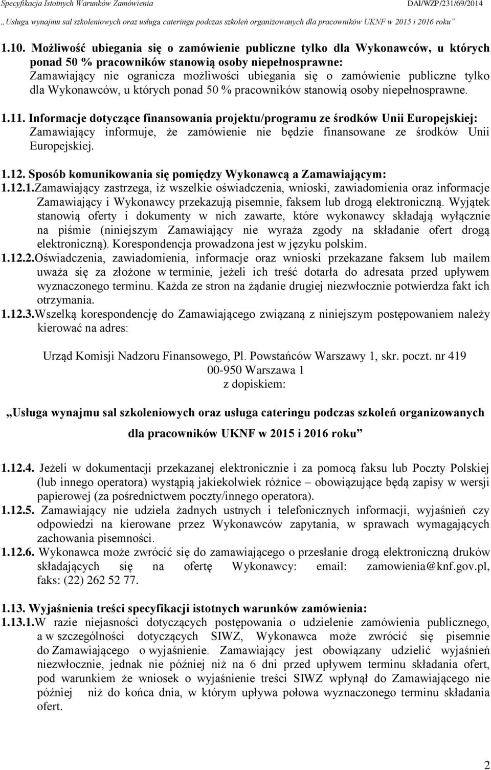 Informacje dotyczące finansowania projektu/programu ze środków Unii Europejskiej: Zamawiający informuje, że zamówienie nie będzie finansowane ze środków Unii Europejskiej. 1.12.