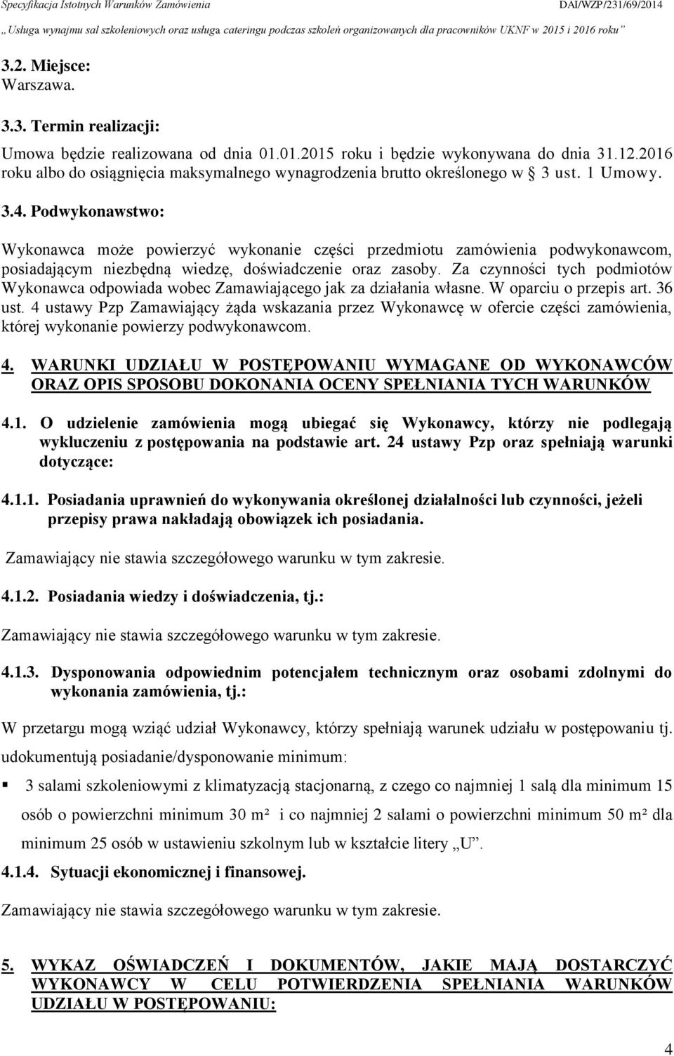 Podwykonawstwo: Wykonawca może powierzyć wykonanie części przedmiotu zamówienia podwykonawcom, posiadającym niezbędną wiedzę, doświadczenie oraz zasoby.