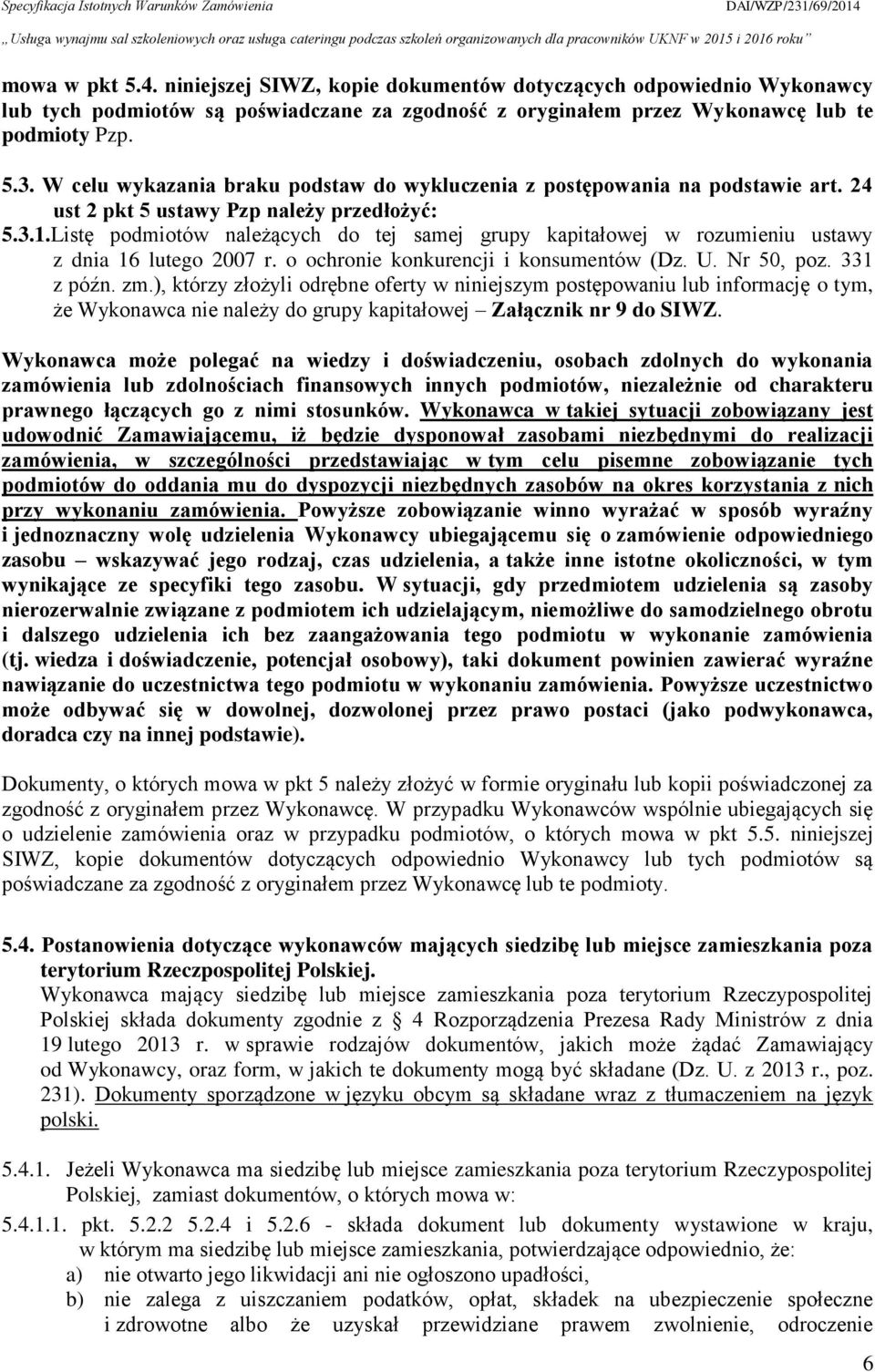 Listę podmiotów należących do tej samej grupy kapitałowej w rozumieniu ustawy z dnia 16 lutego 2007 r. o ochronie konkurencji i konsumentów (Dz. U. Nr 50, poz. 331 z późn. zm.