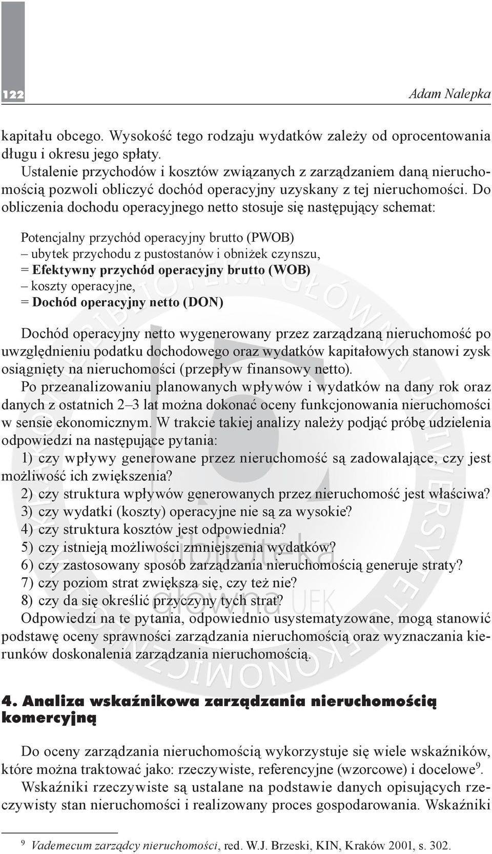 Do obliczenia dochodu operacyjnego netto stosuje się następujący schemat: Potencjalny przychód operacyjny brutto (PWOB) ubytek przychodu z pustostanów i obniżek czynszu, = Efektywny przychód