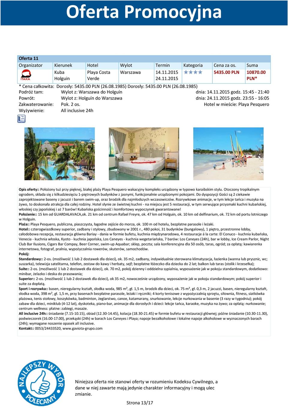 Hotel w mieście: Playa Pesquero Wyżywienie: All inclusive 24h Opis oferty:: Położony tuż przy pięknej, białej plaży Playa Pesquero wakacyjny kompleks urządzony w typowo karaibskim stylu.