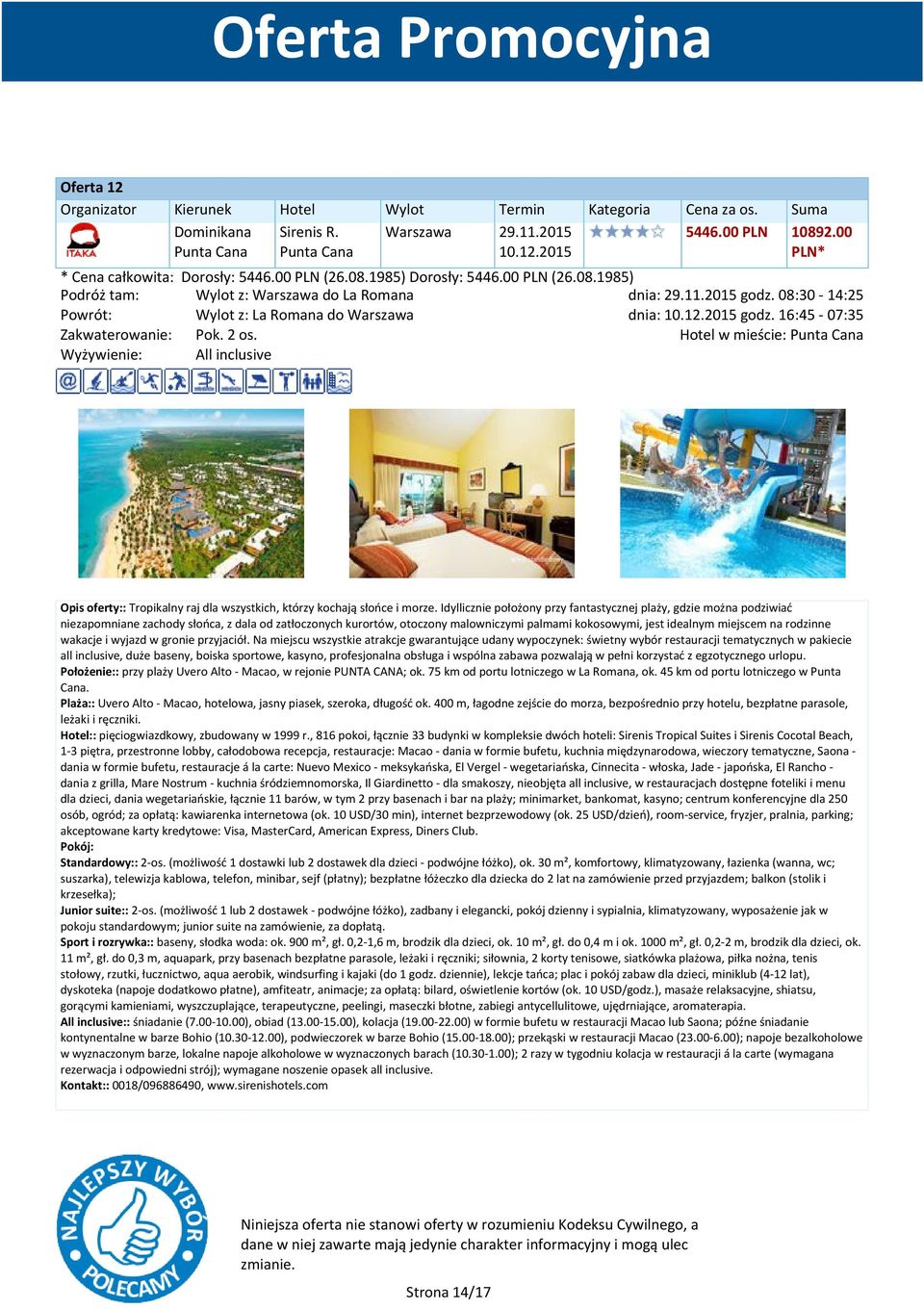 Hotel w mieście: Punta Cana Wyżywienie: All inclusive Opis oferty:: Tropikalny raj dla wszystkich, którzy kochają słońce i morze.