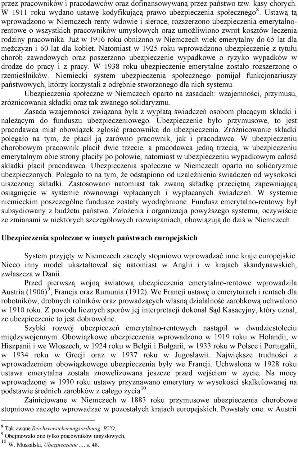 Już w 1916 roku obniżono w Niemczech wiek emerytalny do 65 lat dla mężczyzn i 60 lat dla kobiet.