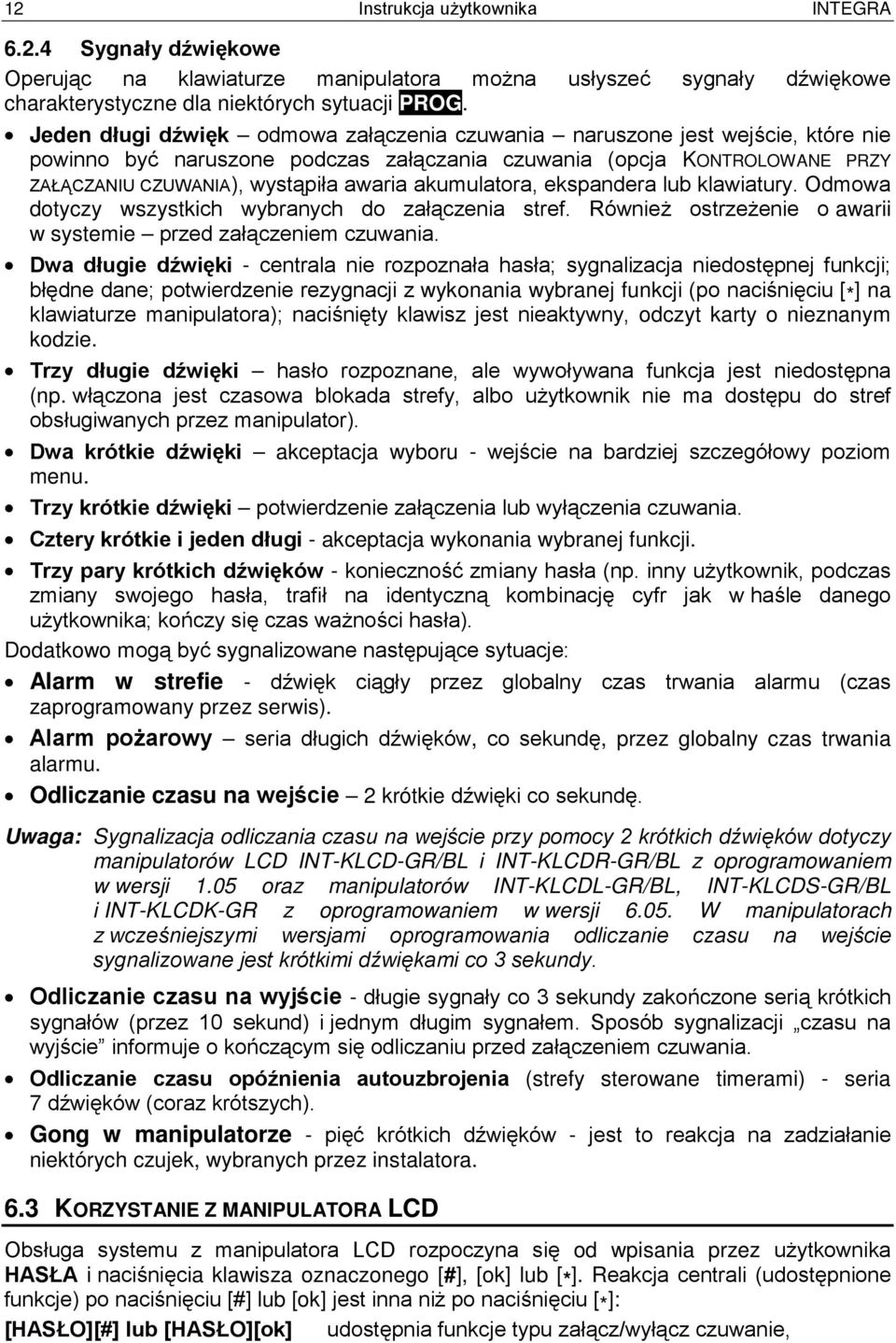 akumulatora, ekspandera lub klawiatury. Odmowa dotyczy wszystkich wybranych do załączenia stref. Również ostrzeżenie o awarii w systemie przed załączeniem czuwania.