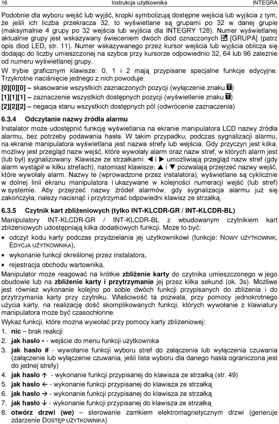 11). Numer wskazywanego przez kursor wejścia lub wyjścia oblicza się dodając do liczby umieszczonej na szybce przy kursorze odpowiednio 32, 64 lub 96 zależnie od numeru wyświetlanej grupy.