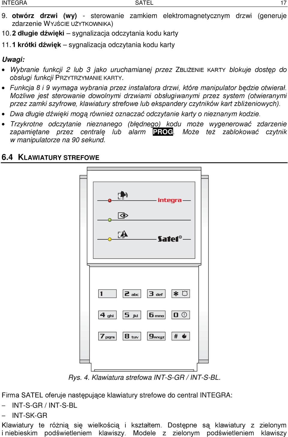 Funkcja 8 i 9 wymaga wybrania przez instalatora drzwi, które manipulator będzie otwierał.