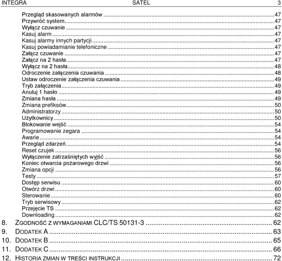 ..49 Zmiana prefiksów...50 Administratorzy...50 Użytkownicy...50 Blokowanie wejść...54 Programowanie zegara...54 Awarie...54 Przegląd zdarzeń...54 Reset czujek...56 Wyłączenie zatrzaśniętych wyjść.