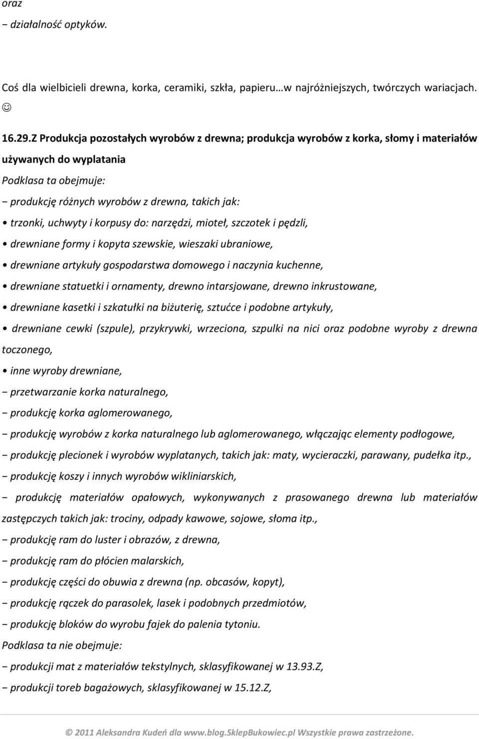 narzędzi, mioteł, szczotek i pędzli, drewniane formy i kopyta szewskie, wieszaki ubraniowe, drewniane artykuły gospodarstwa domowego i naczynia kuchenne, drewniane statuetki i ornamenty, drewno