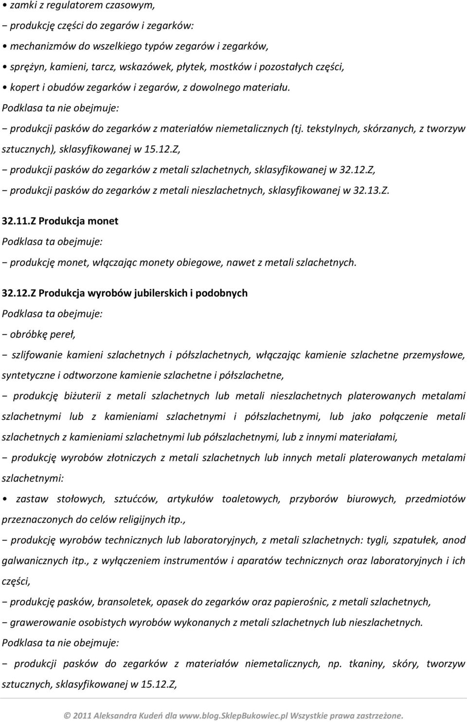 Z, produkcji pasków do zegarków z metali szlachetnych, sklasyfikowanej w 32.12.Z, produkcji pasków do zegarków z metali nieszlachetnych, sklasyfikowanej w 32.13.Z. 32.11.