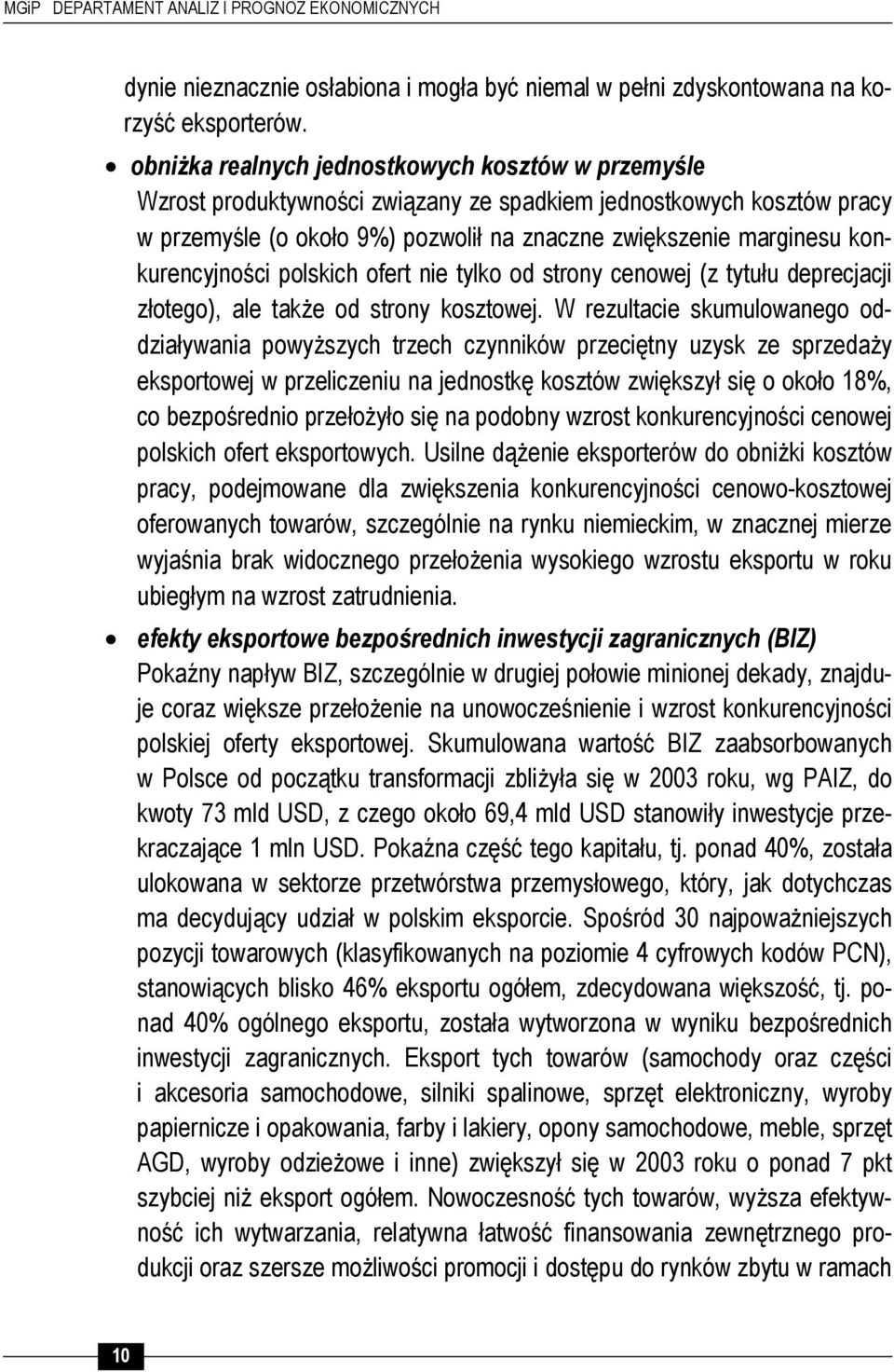 konkurencyjności polskich ofert nie tylko od strony cenowej (z tytułu deprecjacji złotego), ale także od strony kosztowej.