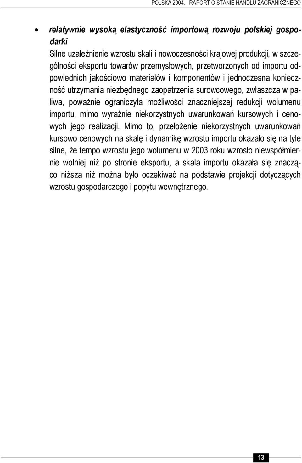 towarów przemysłowych, przetworzonych od importu odpowiednich jakościowo materiałów i komponentów i jednoczesna konieczność utrzymania niezbędnego zaopatrzenia surowcowego, zwłaszcza w paliwa,