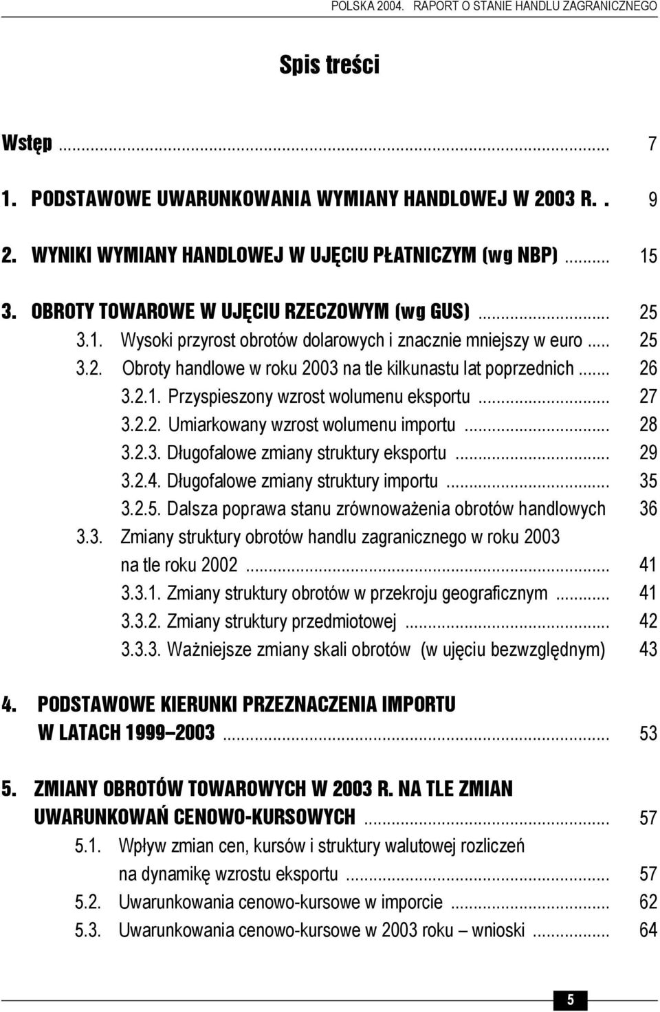 .. 27 3.2.2. Umiarkowany wzrost wolumenu importu... 28 3.2.3. Długofalowe zmiany struktury eksportu... 29 3.2.4. Długofalowe zmiany struktury importu... 35 