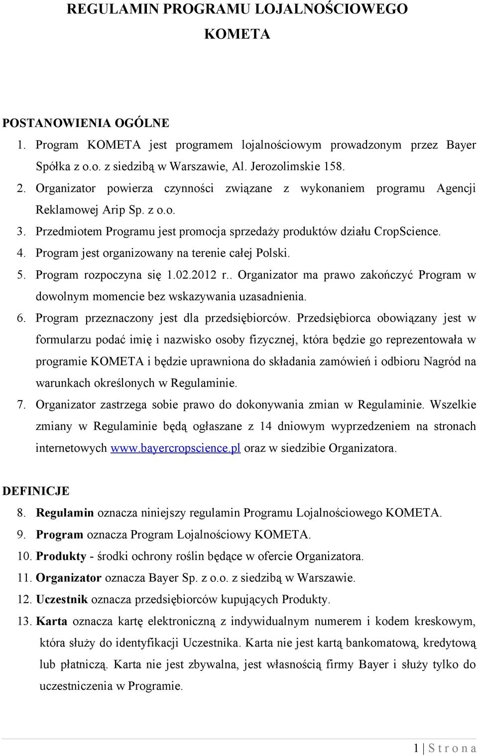 Program jest organizowany na terenie całej Polski. 5. Program rozpoczyna się 1.02.2012 r.. Organizator ma prawo zakończyć Program w dowolnym momencie bez wskazywania uzasadnienia. 6.