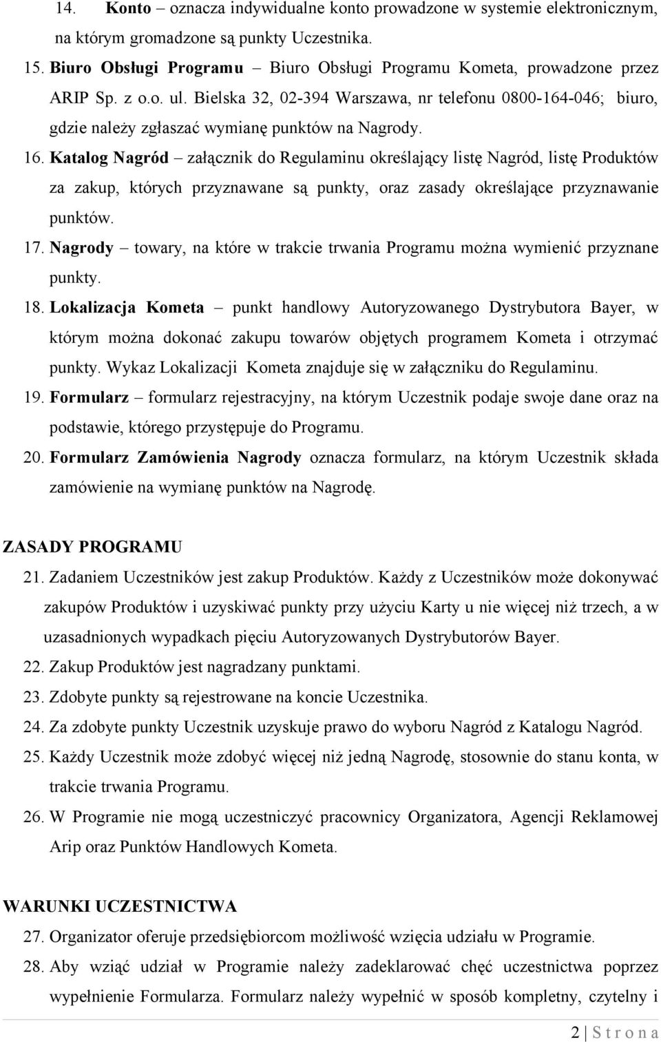 Bielska 32, 02-394 Warszawa, nr telefonu 0800-164-046; biuro, gdzie należy zgłaszać wymianę punktów na Nagrody. 16.