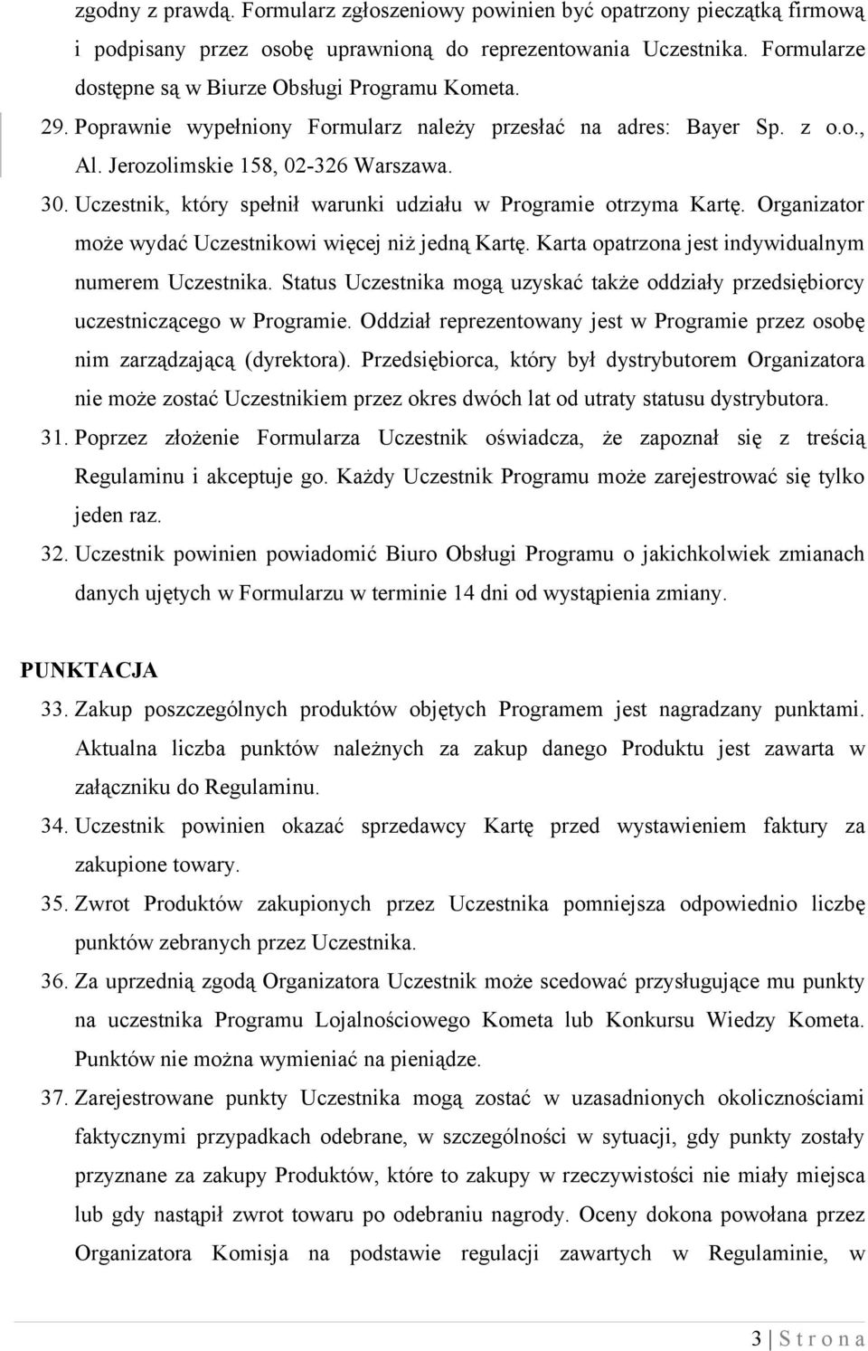 Uczestnik, który spełnił warunki udziału w Programie otrzyma Kartę. Organizator może wydać Uczestnikowi więcej niż jedną Kartę. Karta opatrzona jest indywidualnym numerem Uczestnika.