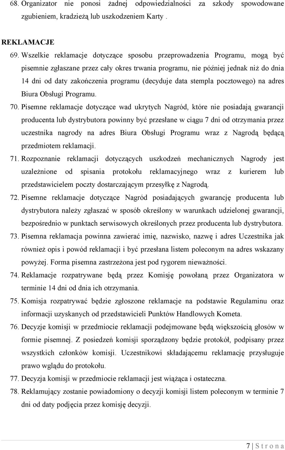 (decyduje data stempla pocztowego) na adres Biura Obsługi Programu. 70.