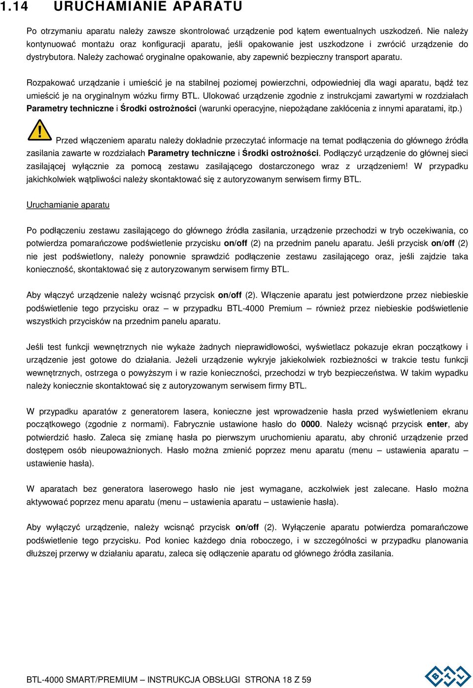 Należy zachować oryginalne opakowanie, aby zapewnić bezpieczny transport aparatu.