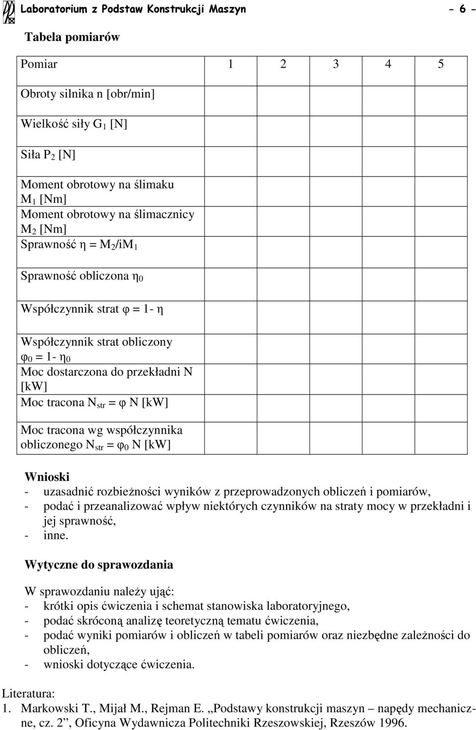 str = φ [kw] Wnioski - uasadnić robieŝności wyników preprowadonych obliceń i pomiarów, - podać i preanaliować wpływ niektórych cynników na straty mocy w prekładni i jej sprawność, - inne.