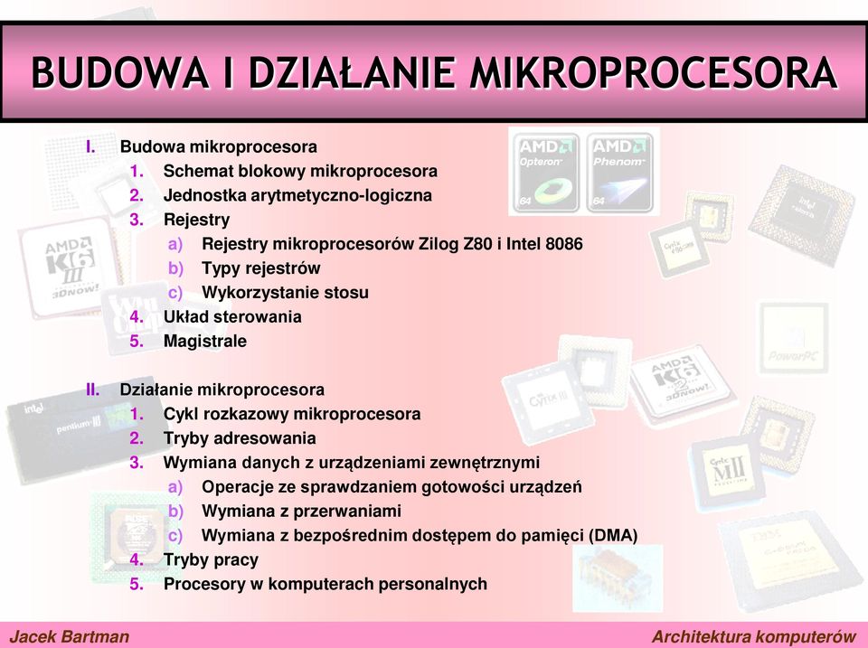 Działanie mikroprocesora 1. Cykl rozkazowy mikroprocesora 2. Tryby adresowania 3.