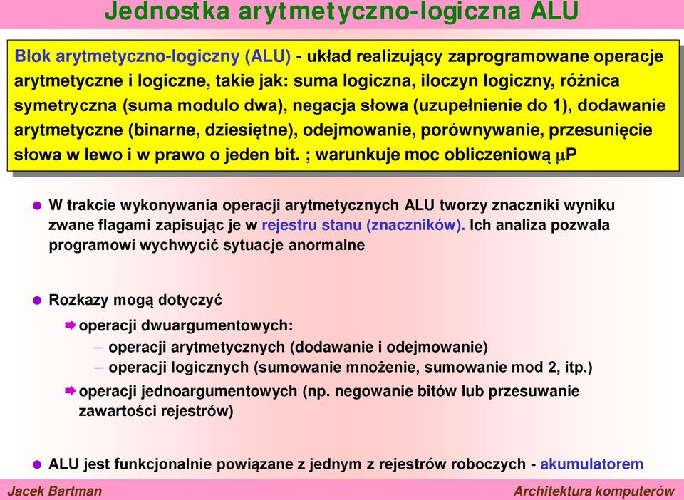 ; warunkuje moc obliczeniową µp W trakcie wykonywania operacji arytmetycznych ALU tworzy znaczniki wyniku zwane flagami zapisując je w rejestru stanu (znaczników).