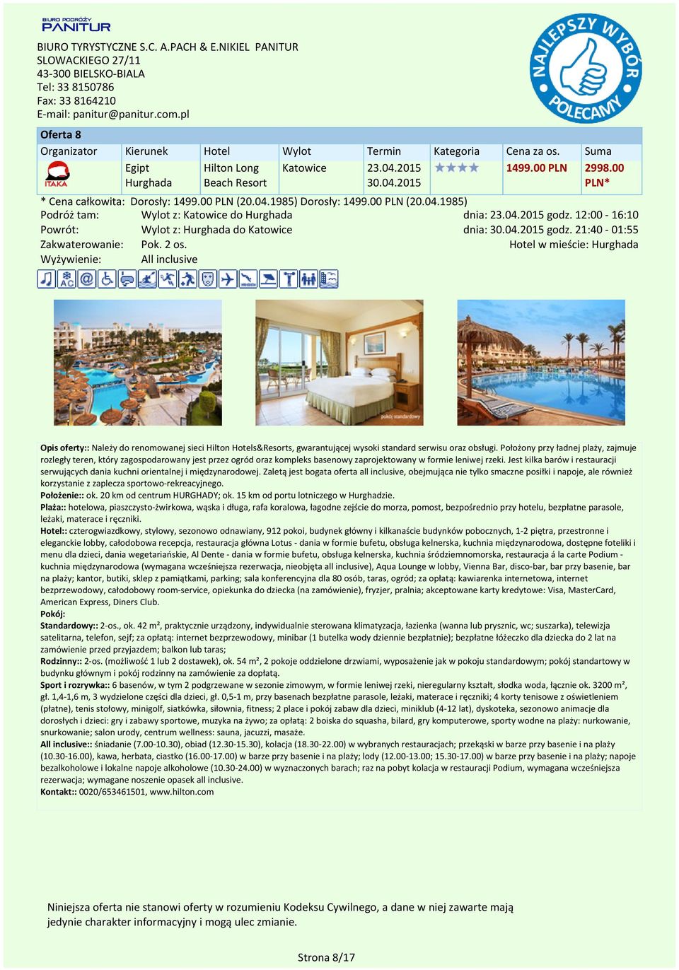 w mieście: Hurghada All inclusive Opis oferty:: Należy do renomowanej sieci Hilton s&resorts, gwarantującej wysoki standard serwisu oraz obsługi.