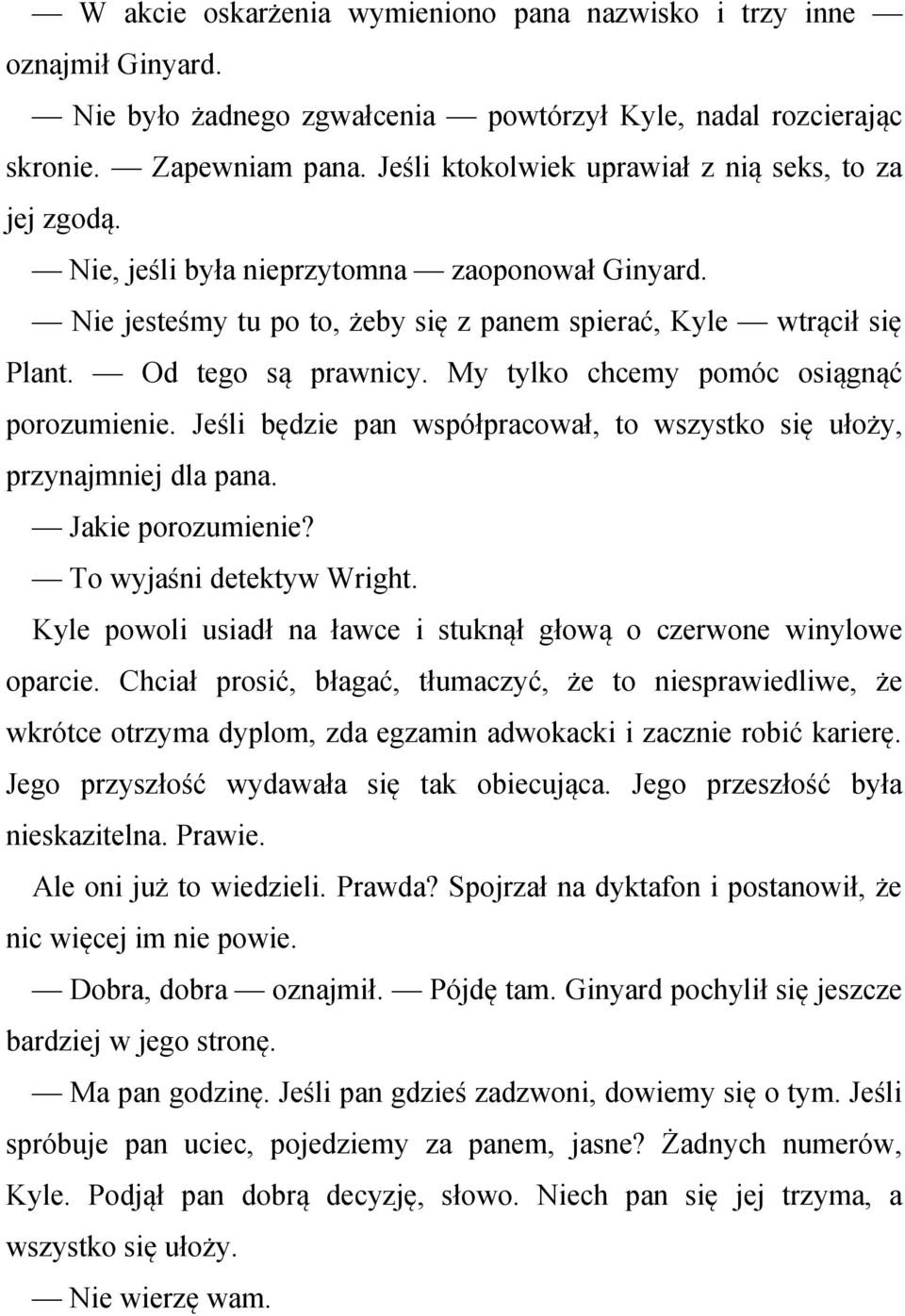 My tylko chcemy pomóc osiągnąć porozumienie. Jeśli będzie pan współpracował, to wszystko się ułoży, przynajmniej dla pana. Jakie porozumienie? To wyjaśni detektyw Wright.