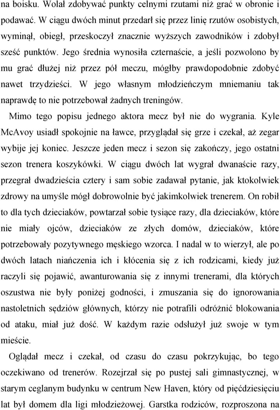 Jego średnia wynosiła czternaście, a jeśli pozwolono by mu grać dłużej niż przez pół meczu, mógłby prawdopodobnie zdobyć nawet trzydzieści.